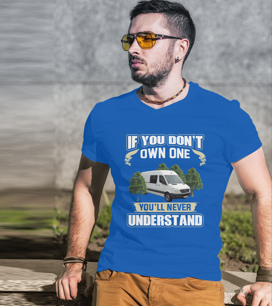 If You Don't Own One You'll Never Understand Sprinter Build T-Shirt