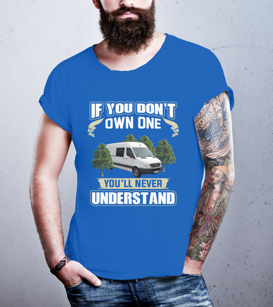 If You Don't Own One You'll Never Understand Sprinter Build T-Shirt
