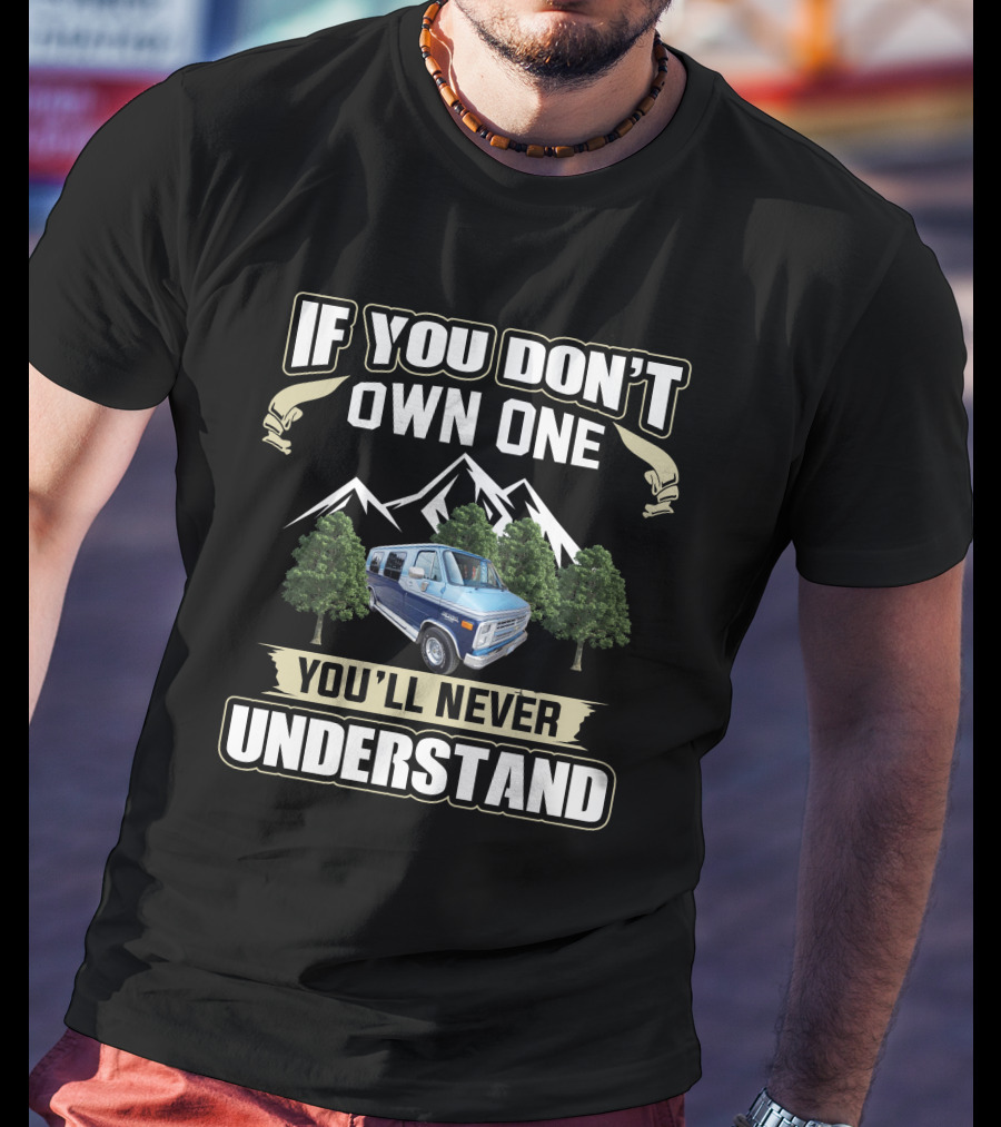 Chevrolet GMC G Series Vans If You Don't Own One You'll Never Understand T-Shirt