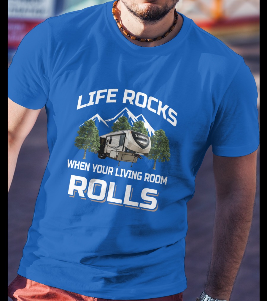 Life Rocks When Your Living Room Rolls Keystone Laredo RV T-Shirt