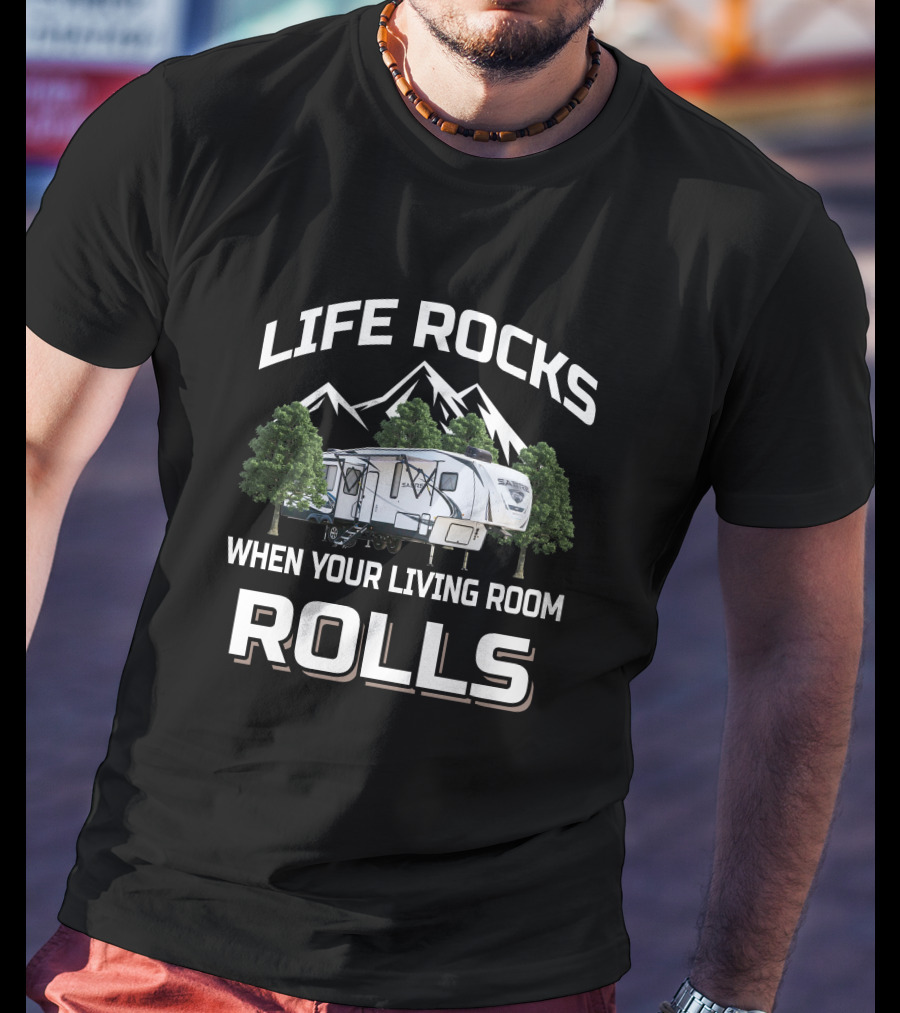 LIFE ROCKS WHEN YOUR LIVING ROOM ROLLS Forest River Sabre T-Shirt