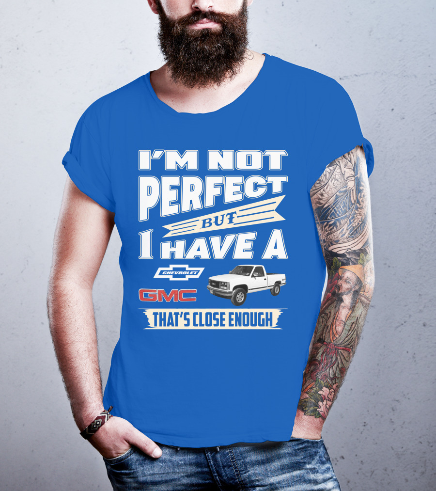 I'm Not Perfect But I Have A Chevrolet GMC That's Close Enough 1989 Sierra T-Shirt