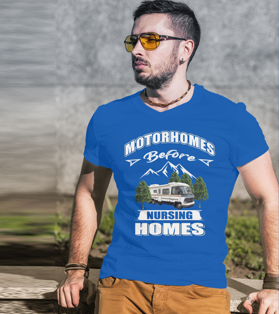 Motorhomes Before Nursing Homes T-Shirt