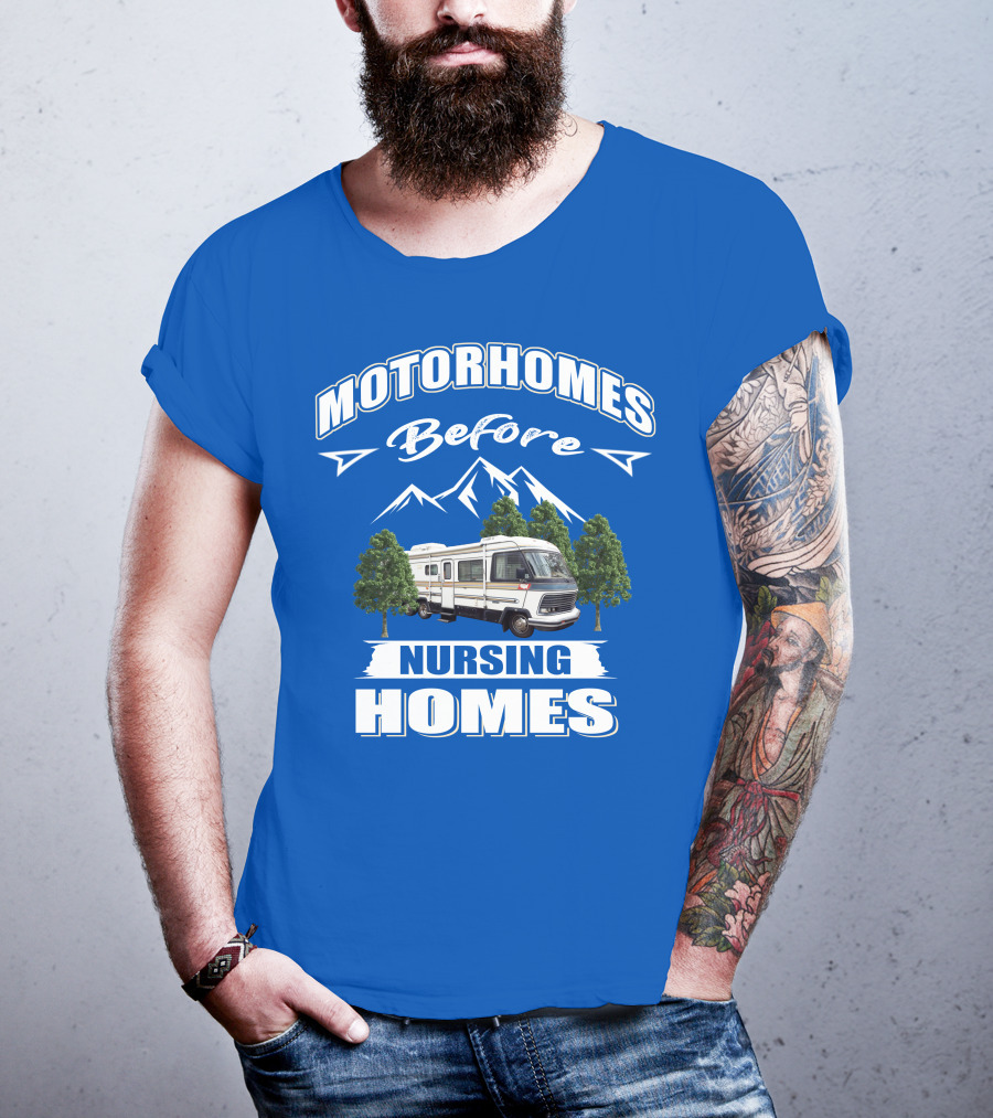 Motorhomes Before Nursing Homes T-Shirt
