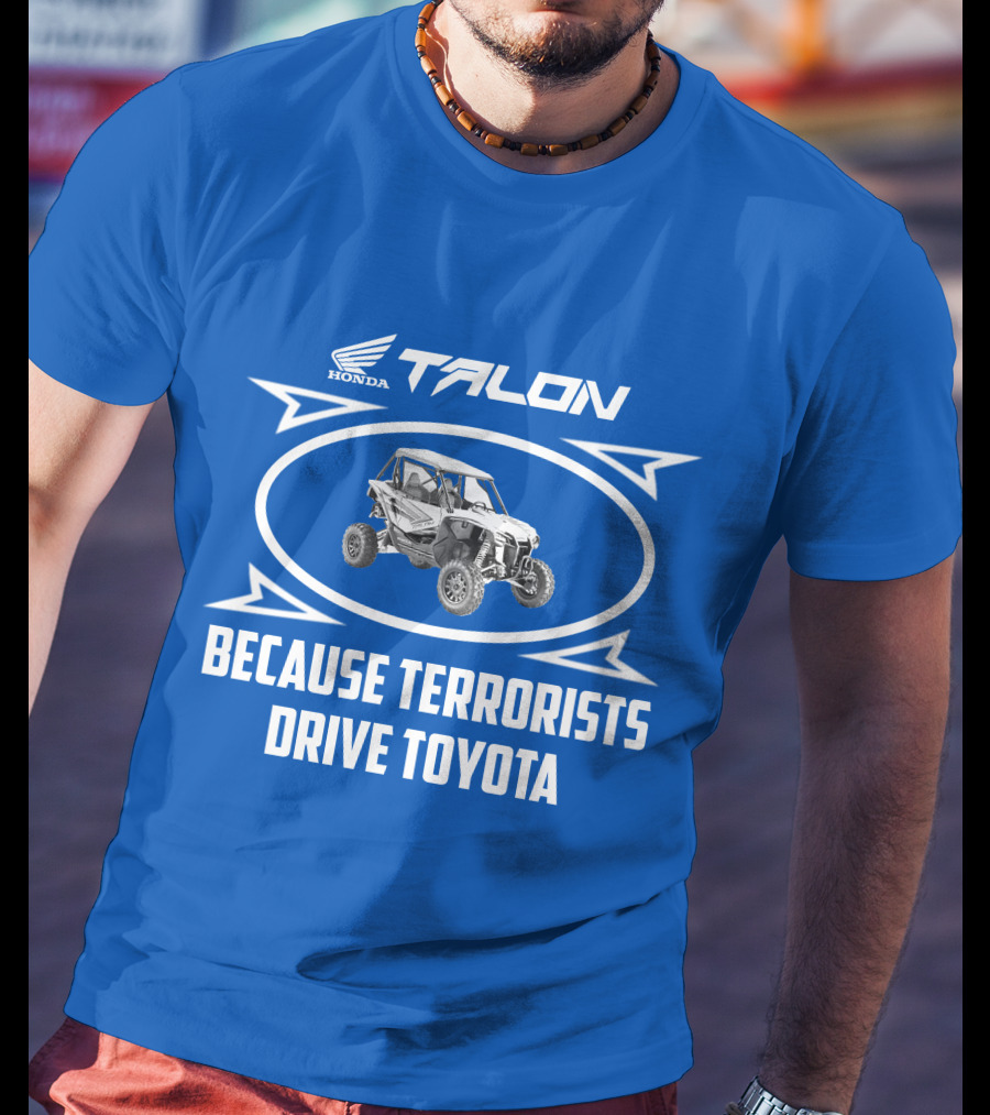 Honda Talon 1000R Because Terrorists Drive Toyota T-Shirt
