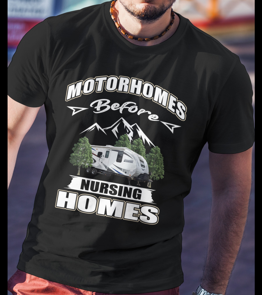 Motorhomes Before Nursing Homes Lance Campers And Trailers T-Shirt