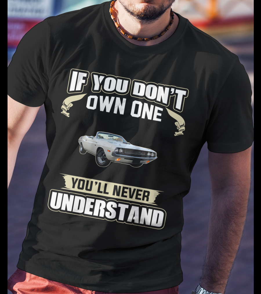 If You Don't Own One Dodge Challenger You'll Never Understand T-Shirt