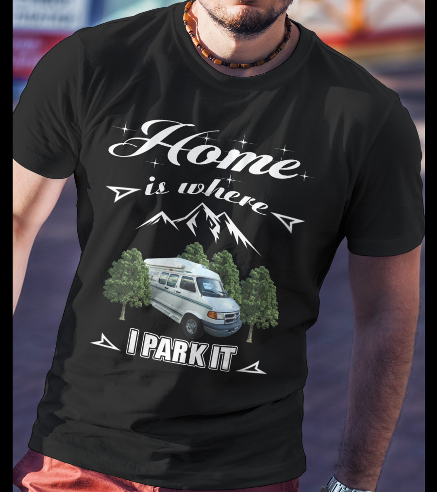 Home Is Where I Park It Dodge Coach House Van Life Adventure T-Shirt
