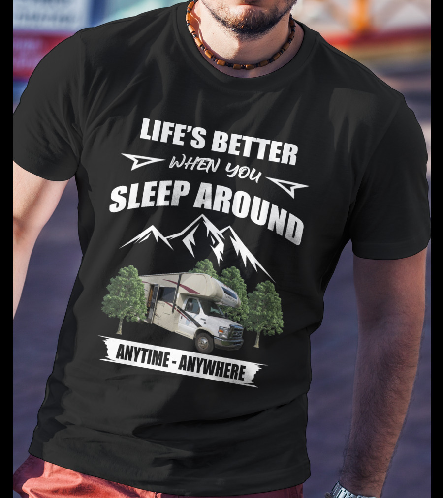 Life's Better When You Sleep Around Coachmen Camper Anytime Anywhere T-Shirt