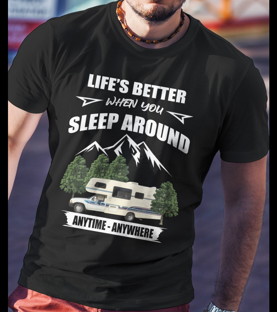 Life's Better When You Sleep Around Toyota Rv Motorhome Anytime Anywhere T-Shirt