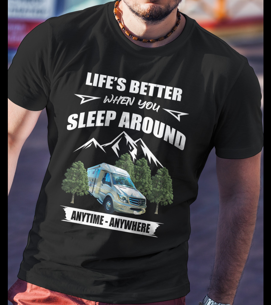 Life's Better When You Sleep Around Anytime - Anywhere T-Shirt