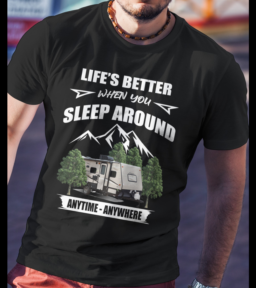 Life's Better When You Sleep Around Anytime Anywhere Coachmen Clipper T-Shirt