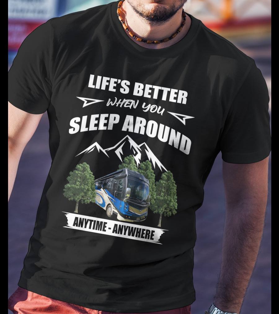 Life's Better When You Sleep Around Anytime Anywhere Fleetwood Discovery LXE T-Shirt