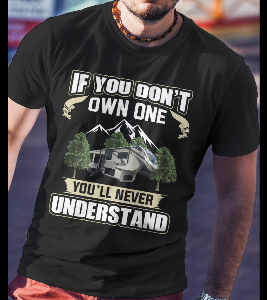 Grand Design Solitude 390rk If You Don’t Own One You’ll Never Understand Mountains Trees T-Shirt