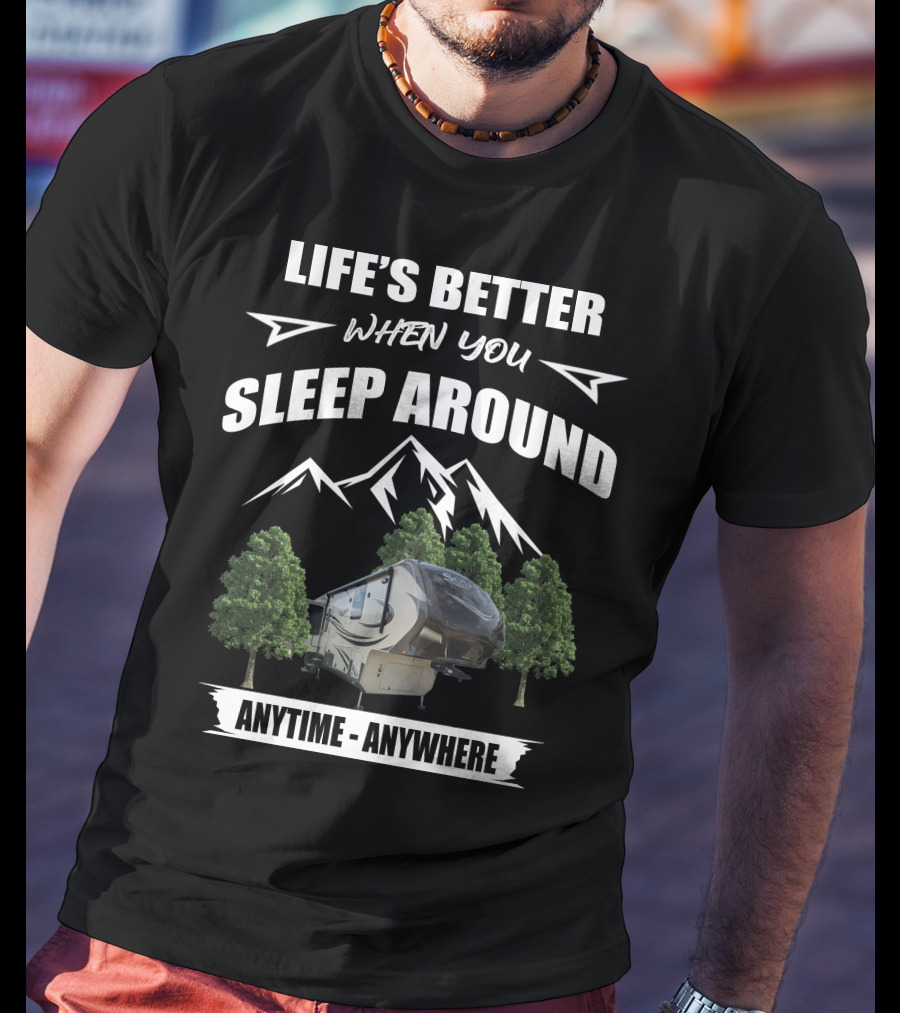 LIFE'S BETTER WHEN YOU SLEEP AROUND ANYTIME ANYWHERE Grand Design Solitude 369RL Mountains Trees T-Shirt