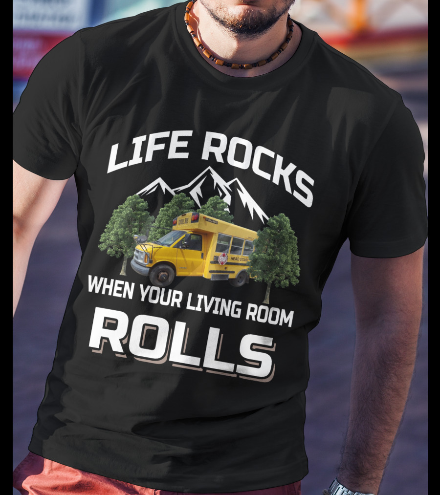 LIFE ROCKS WHEN YOUR LIVING ROOM ROLLS Short Bus Conversion T-Shirt