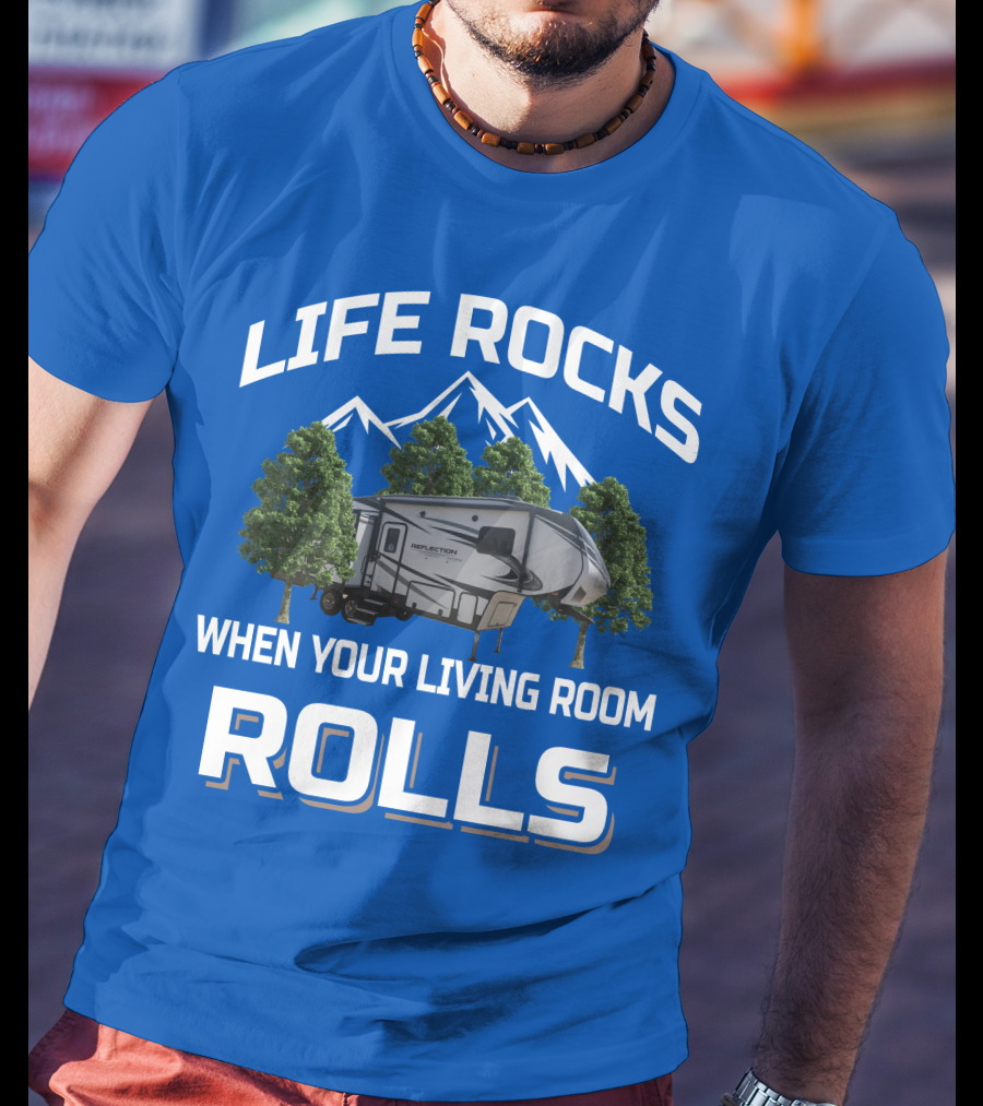 LIFE ROCKS WHEN YOUR LIVING ROOM ROLLS Grand Design RV Reflection Mountains Trees T-Shirt