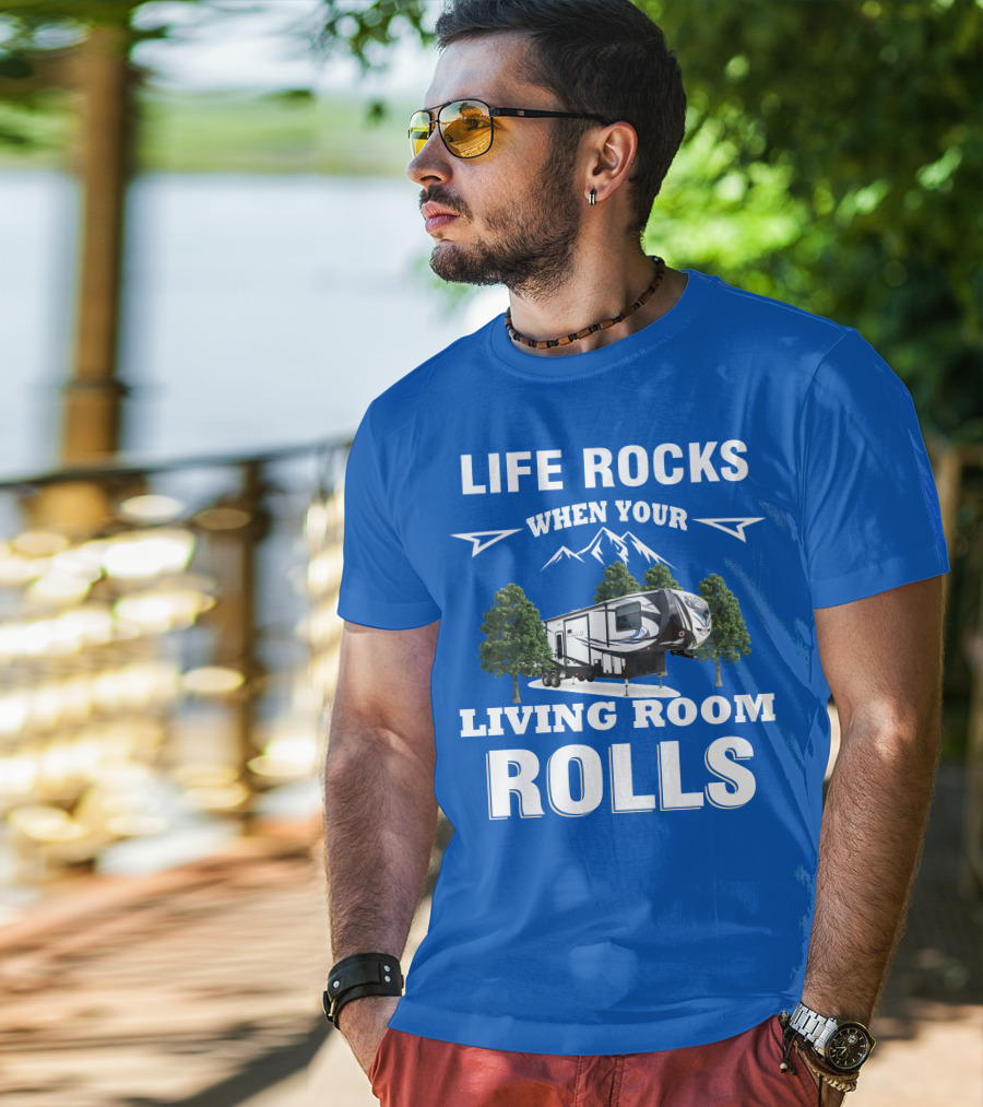 Life Rocks When Your Living Room Rolls Toy Haulers RV T-Shirt