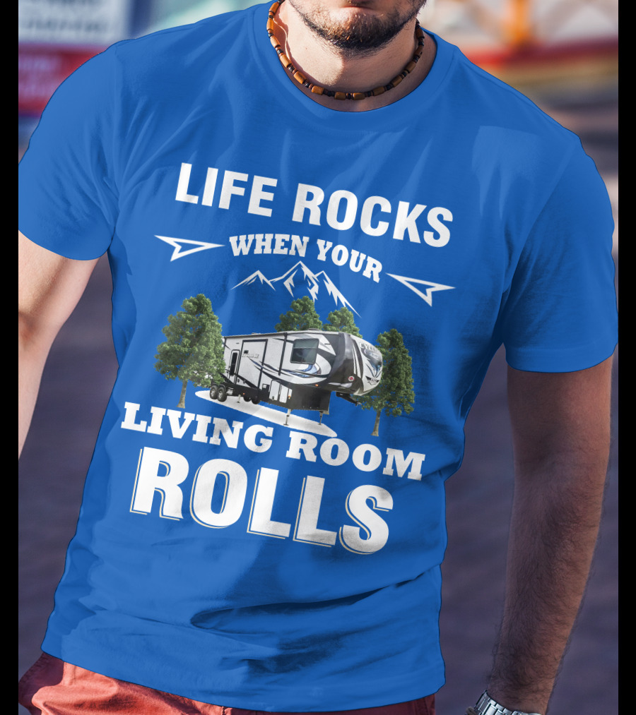 Life Rocks When Your Living Room Rolls Toy Haulers RV T-Shirt