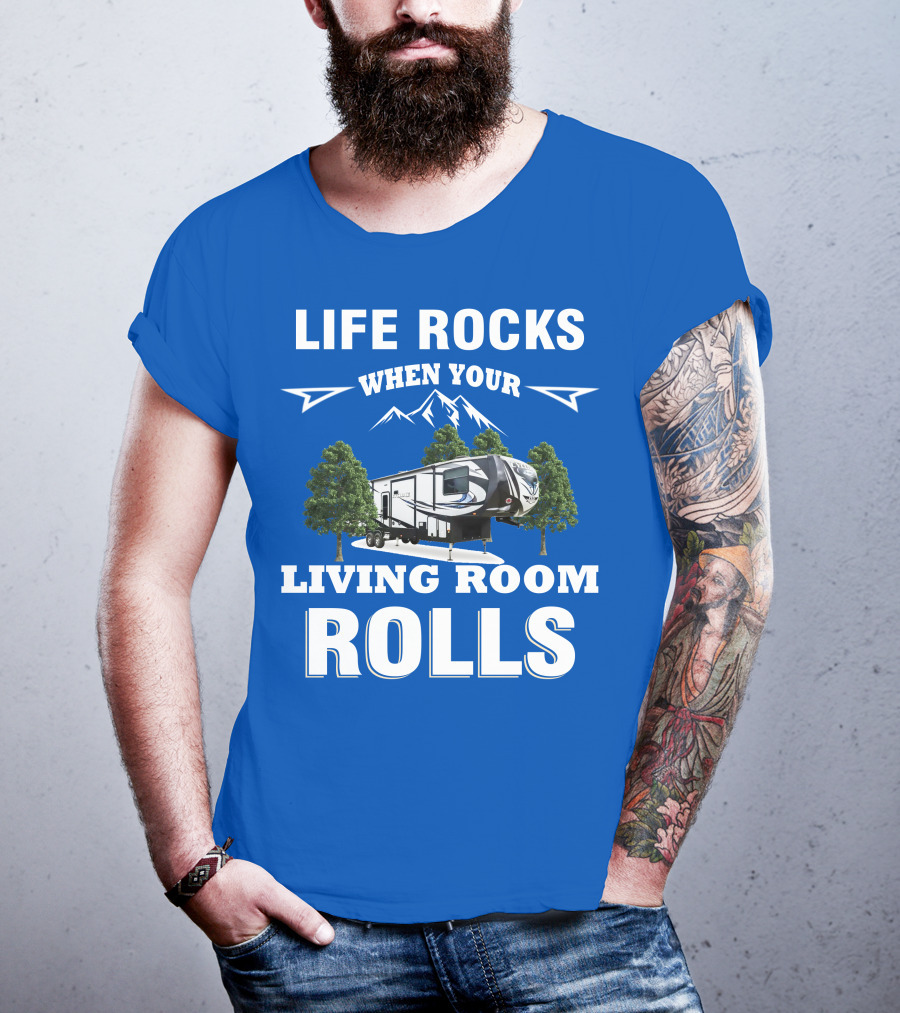 Life Rocks When Your Living Room Rolls Toy Haulers RV T-Shirt