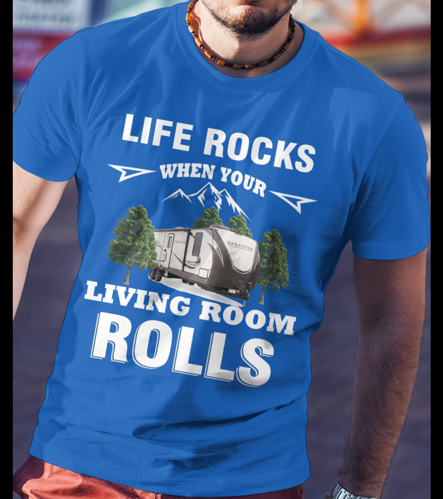 Life Rocks When Your Living Room Rolls Keystone RV Sprinter T-Shirt