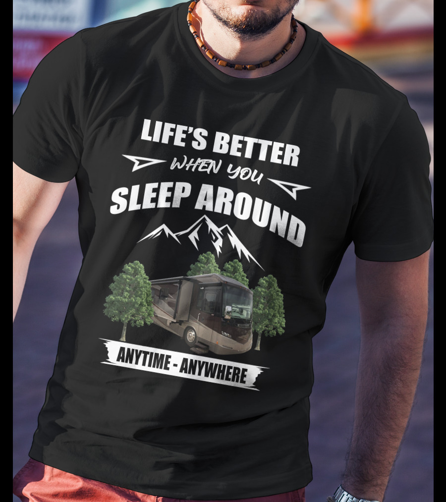 Life's Better When You Sleep Around Anytime Anywhere Itasca Meridian RV Adventure T-Shirt