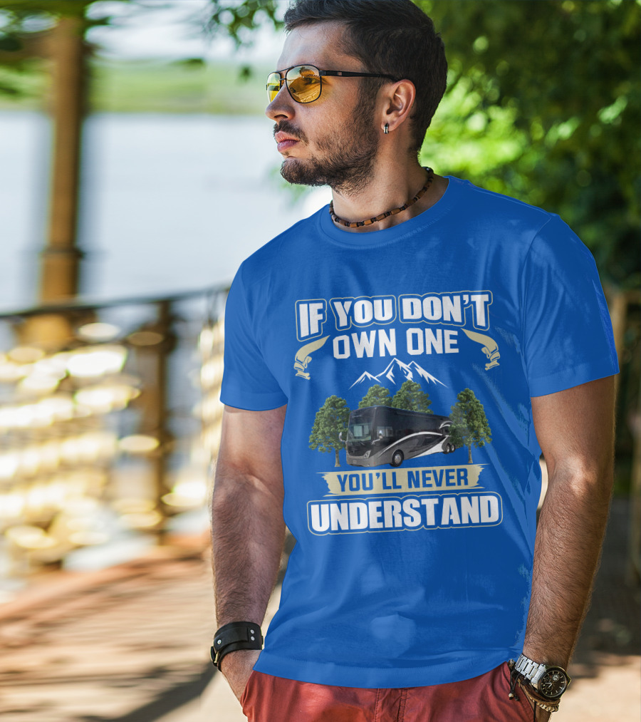 If You Don't Own One You'll Never Understand Thor Tuscany Motorhome T-Shirt