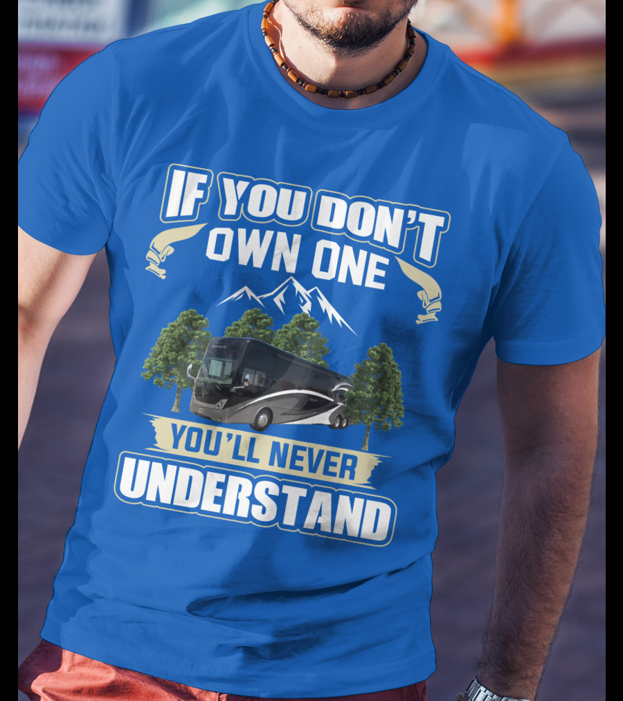 If You Don't Own One You'll Never Understand Thor Tuscany Motorhome T-Shirt