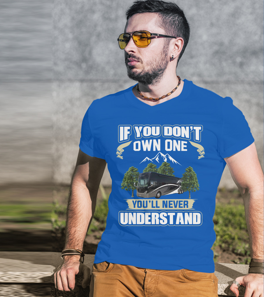 If You Don't Own One You'll Never Understand Thor Tuscany Motorhome T-Shirt
