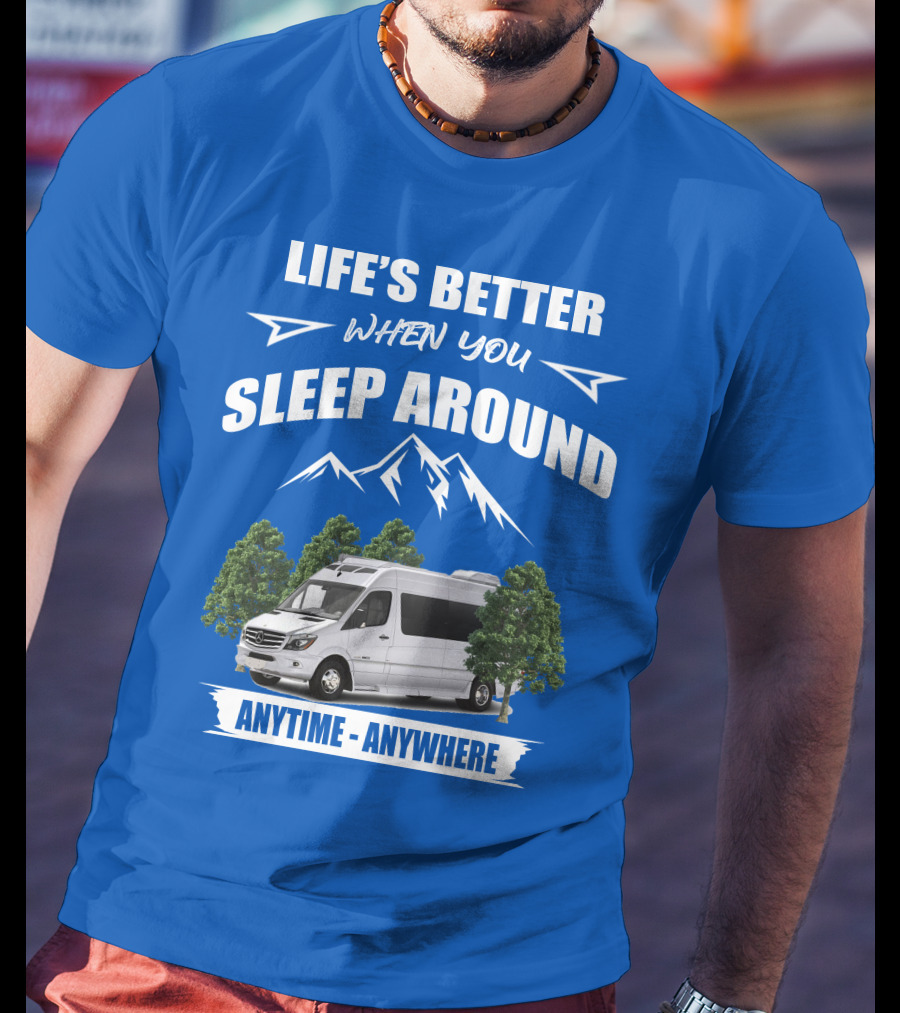 Life's Better When You Sleep Around Roadtrek E Treks Anytime Anywhere T-Shirt