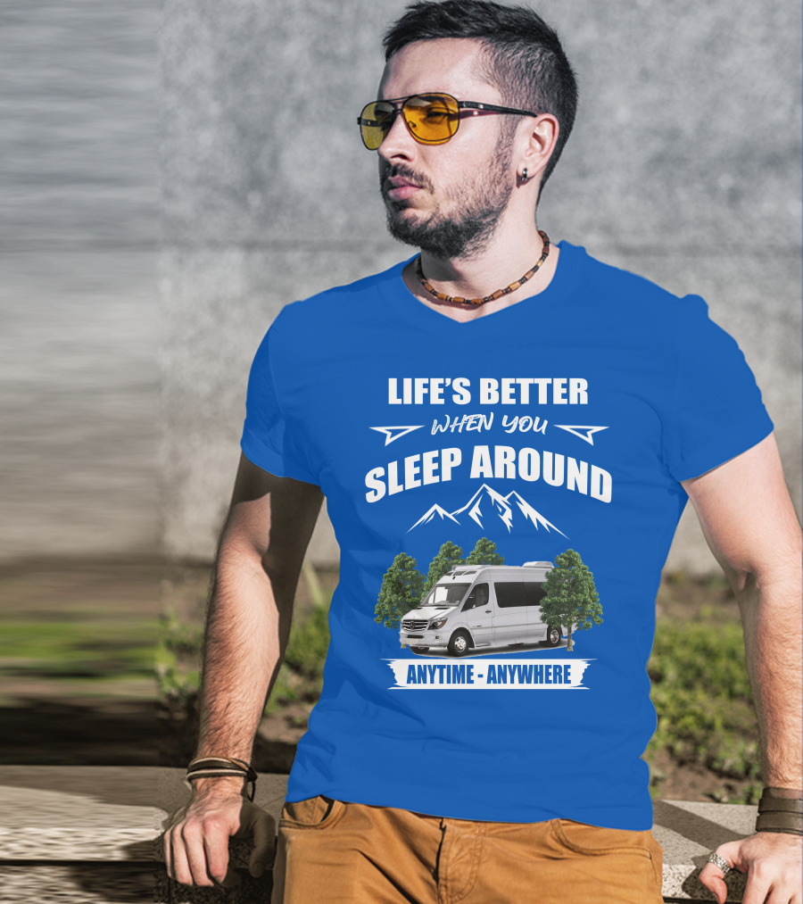 Life's Better When You Sleep Around Roadtrek E Treks Anytime Anywhere T-Shirt