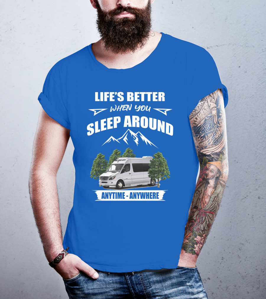 Life's Better When You Sleep Around Roadtrek E Treks Anytime Anywhere T-Shirt