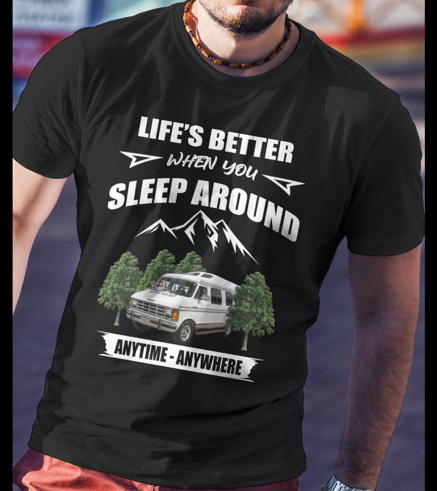 Life's Better When You Sleep Around Anytime Anywhere Roadtrek Motorhomes T-Shirt