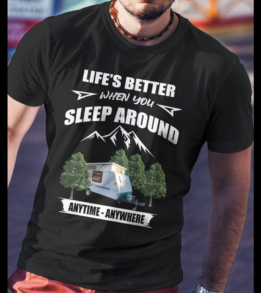 LIFE'S BETTER WHEN YOU SLEEP AROUND ANYTIME ANYWHERE Jayco Freedom T-Shirt
