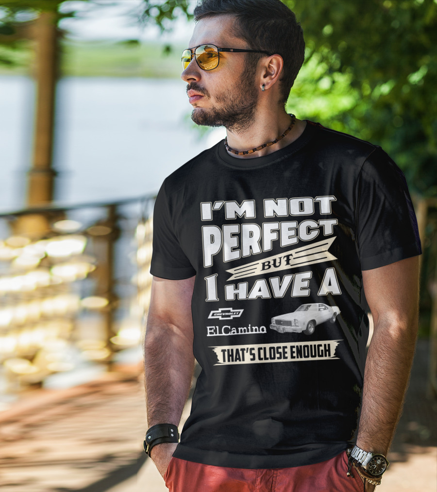 I'm Not Perfect But I Have A 1977 Chevrolet El Camino That's Close Enough T-Shirt