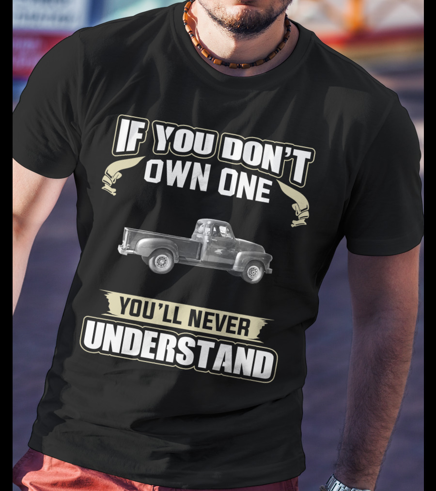 1954 Chevy 3600 If You Don’t Own One You’ll Never Understand T-Shirt