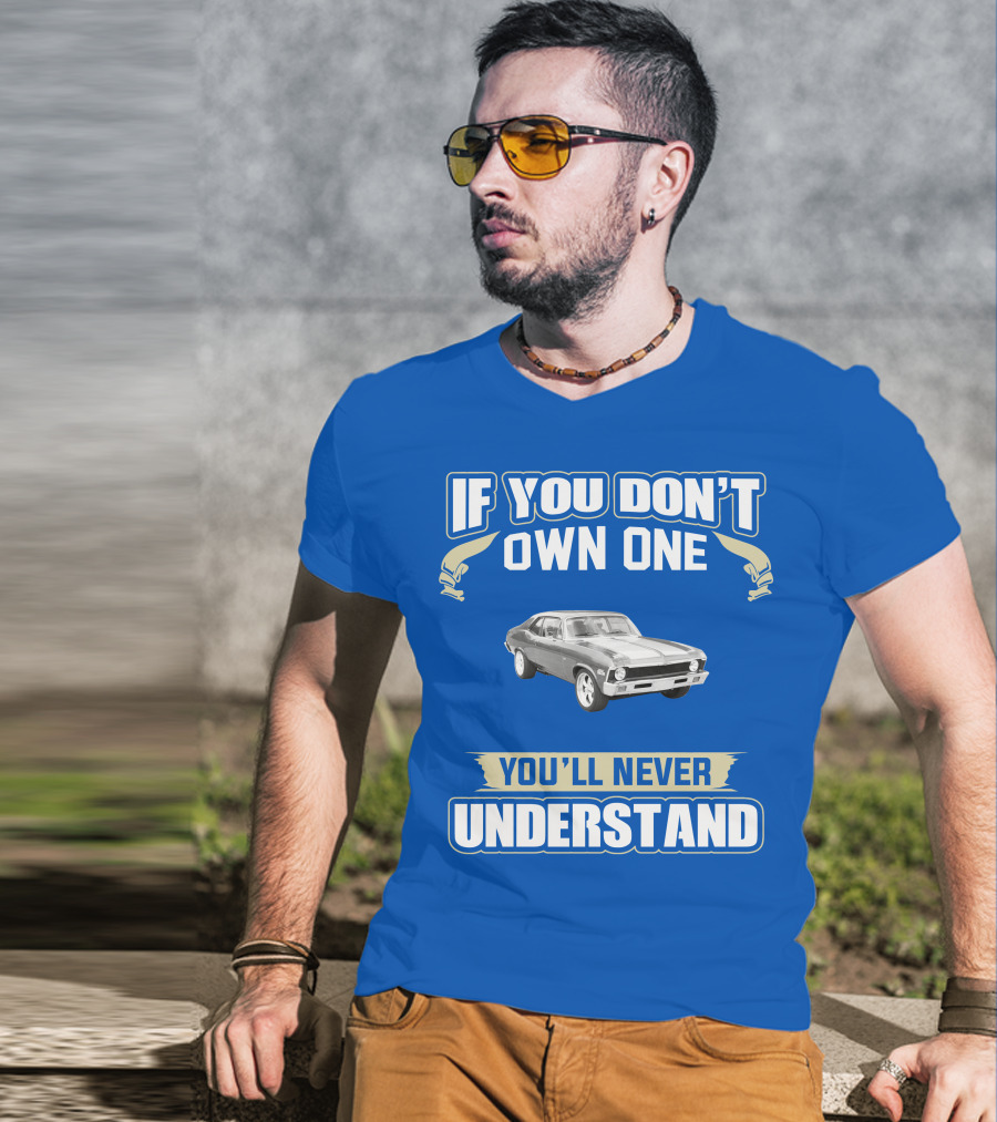If You Don't Own One 1972 Chevy Nova You'll Never Understand T-Shirt