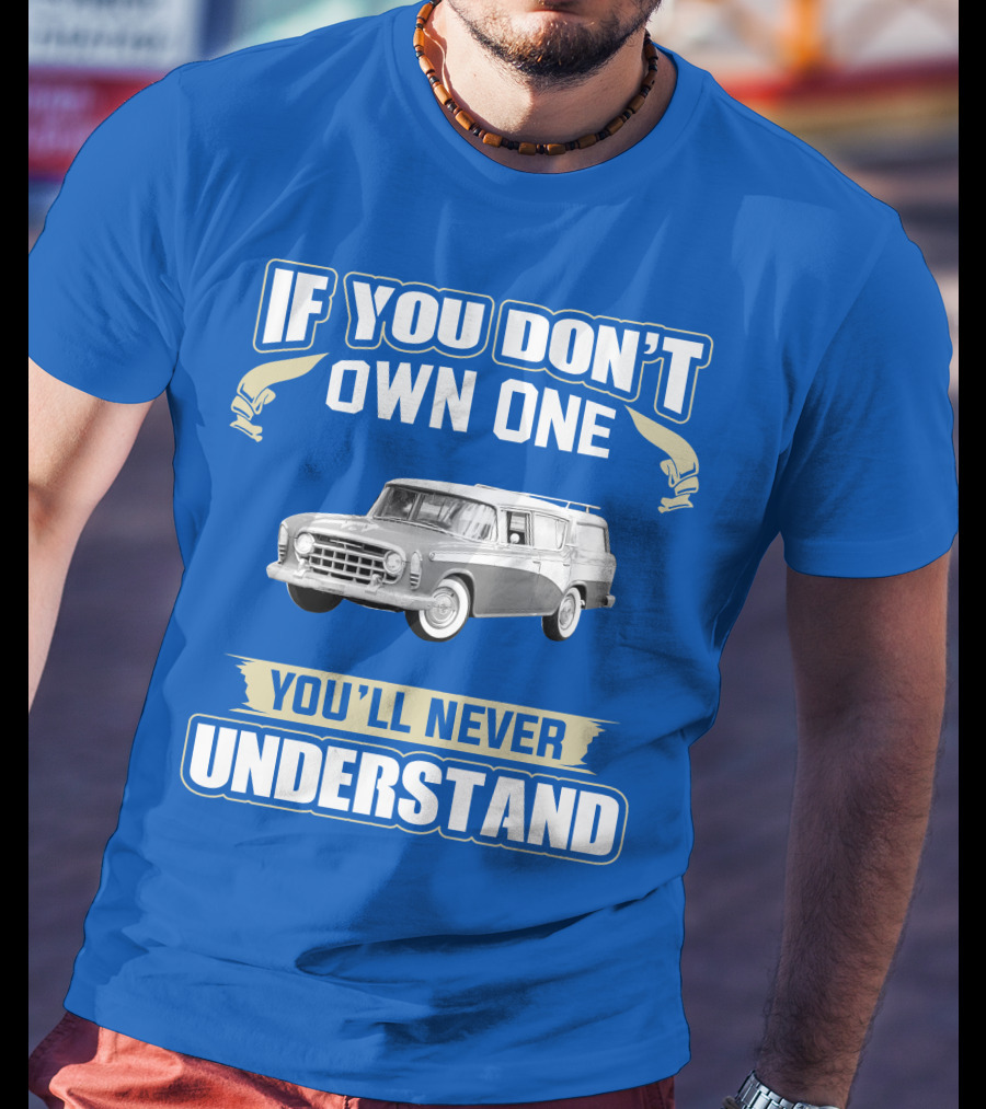 If You Don't Own One Vintage Car You'll Never Understand T-Shirt