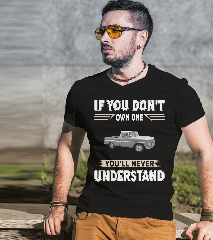 If You Don't Own One 1965 Chevy C10 You'll Never Understand T-Shirt