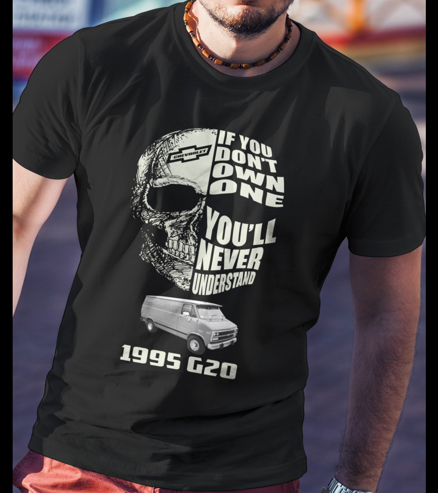 If You Don't Own One You'll Never Understand 1995 Chevy G20 T-Shirt