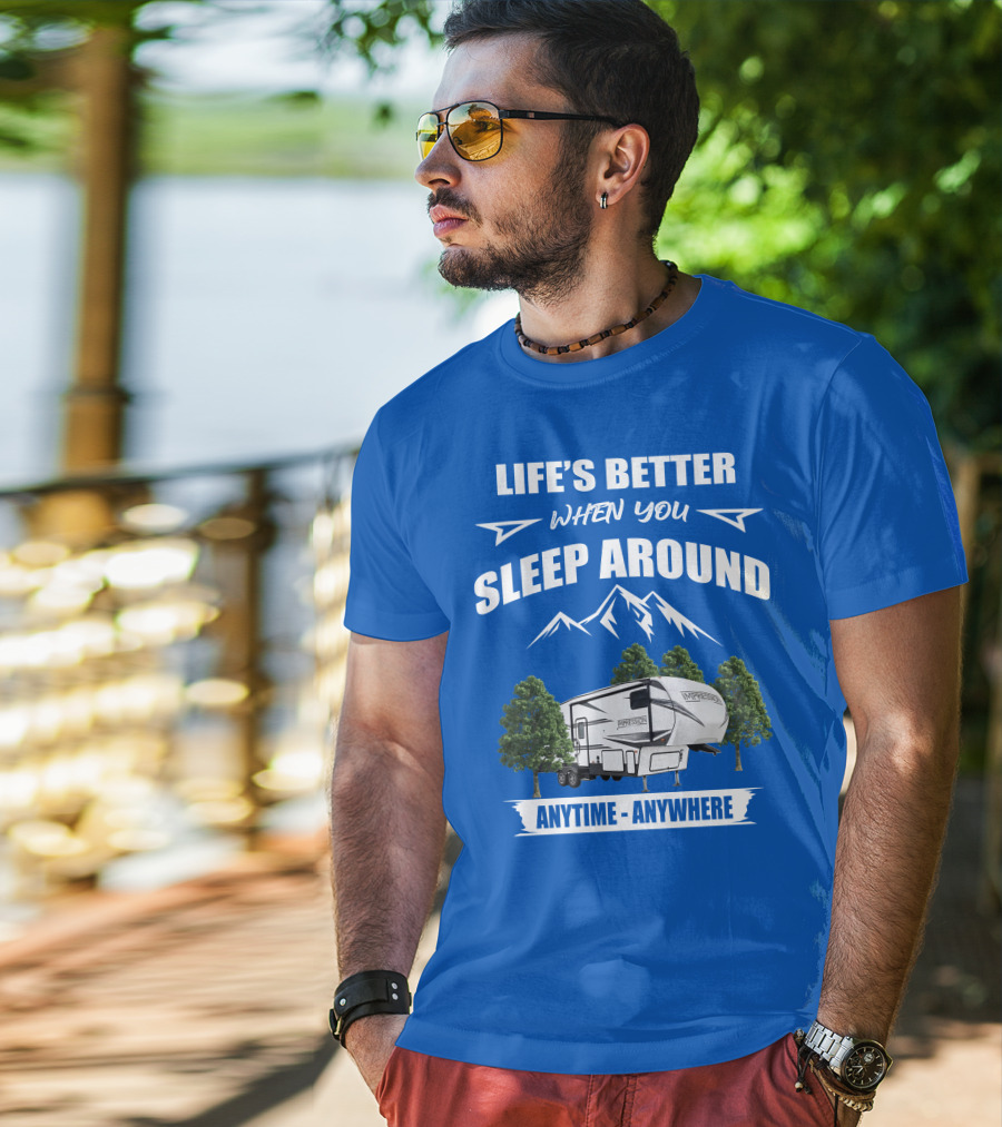 Life's Better When You Sleep Around Forest River Impression 34MID Anytime Anywhere T-Shirt