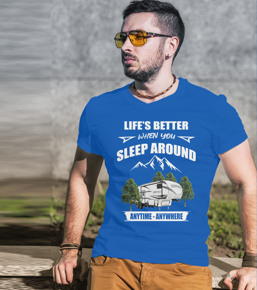 Life's Better When You Sleep Around Forest River Impression 34MID Anytime Anywhere T-Shirt