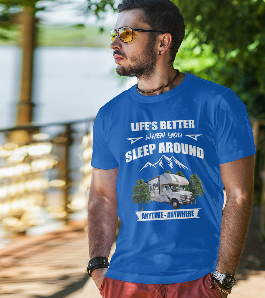Life's Better When You Sleep Around Thor Motorhome Anytime Anywhere T-Shirt