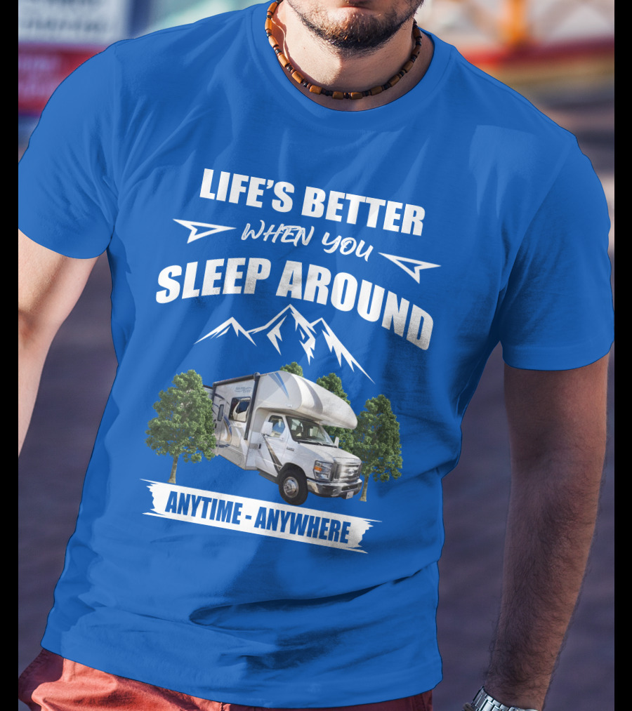 Life's Better When You Sleep Around Thor Motorhome Anytime Anywhere T-Shirt