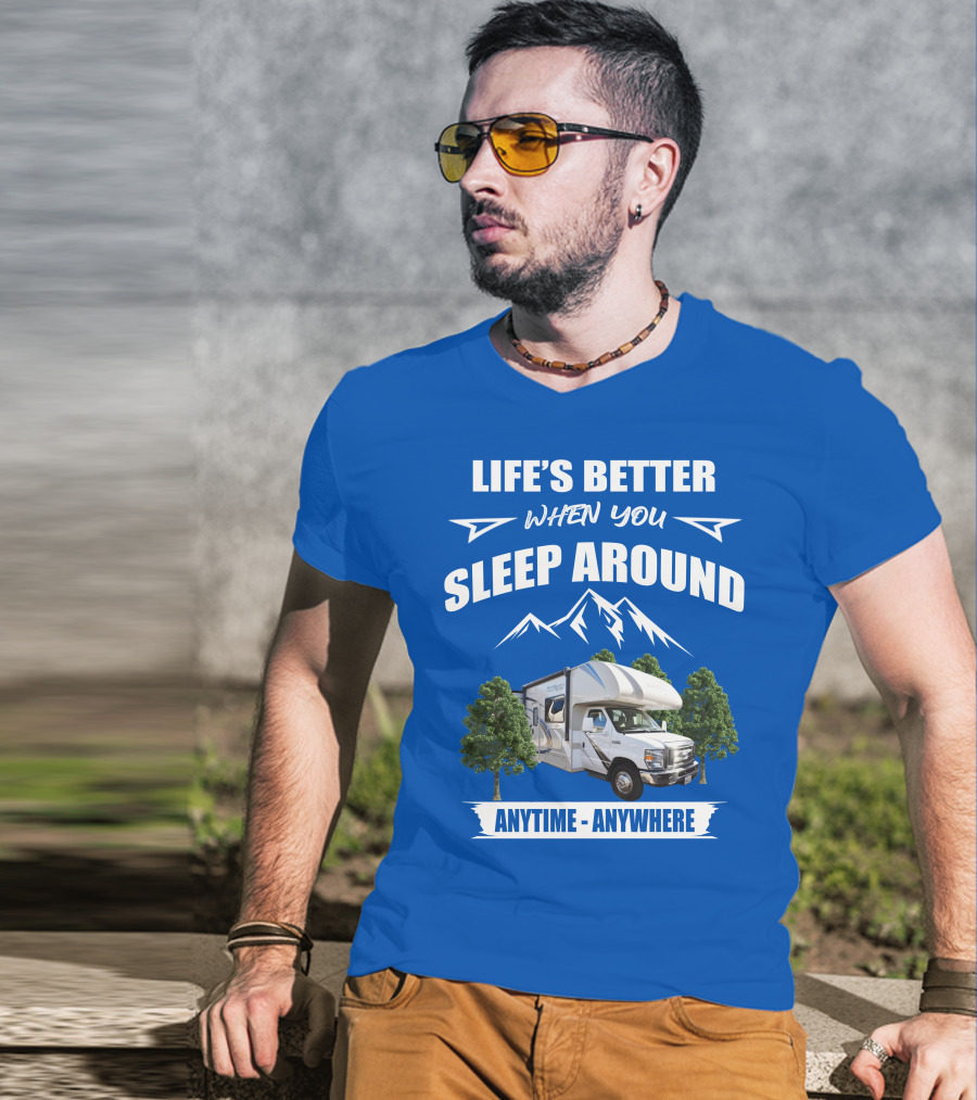Life's Better When You Sleep Around Thor Motorhome Anytime Anywhere T-Shirt