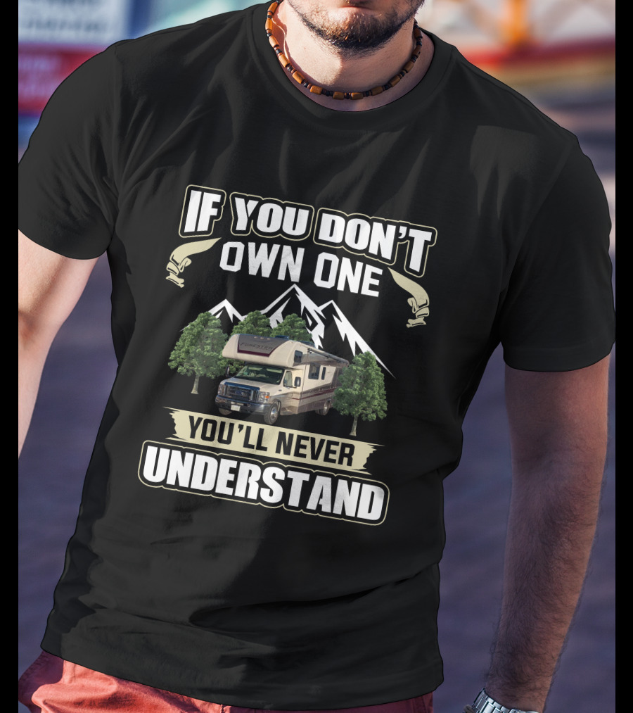If You Don't Own One You'll Never Understand Class C Motorhome T-Shirt