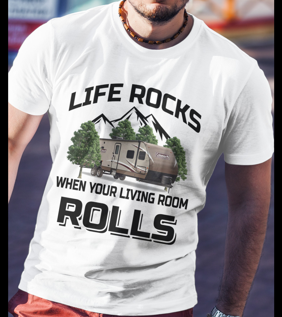 Life Rocks When Your Living Room Rolls Coleman Rv T-Shirt