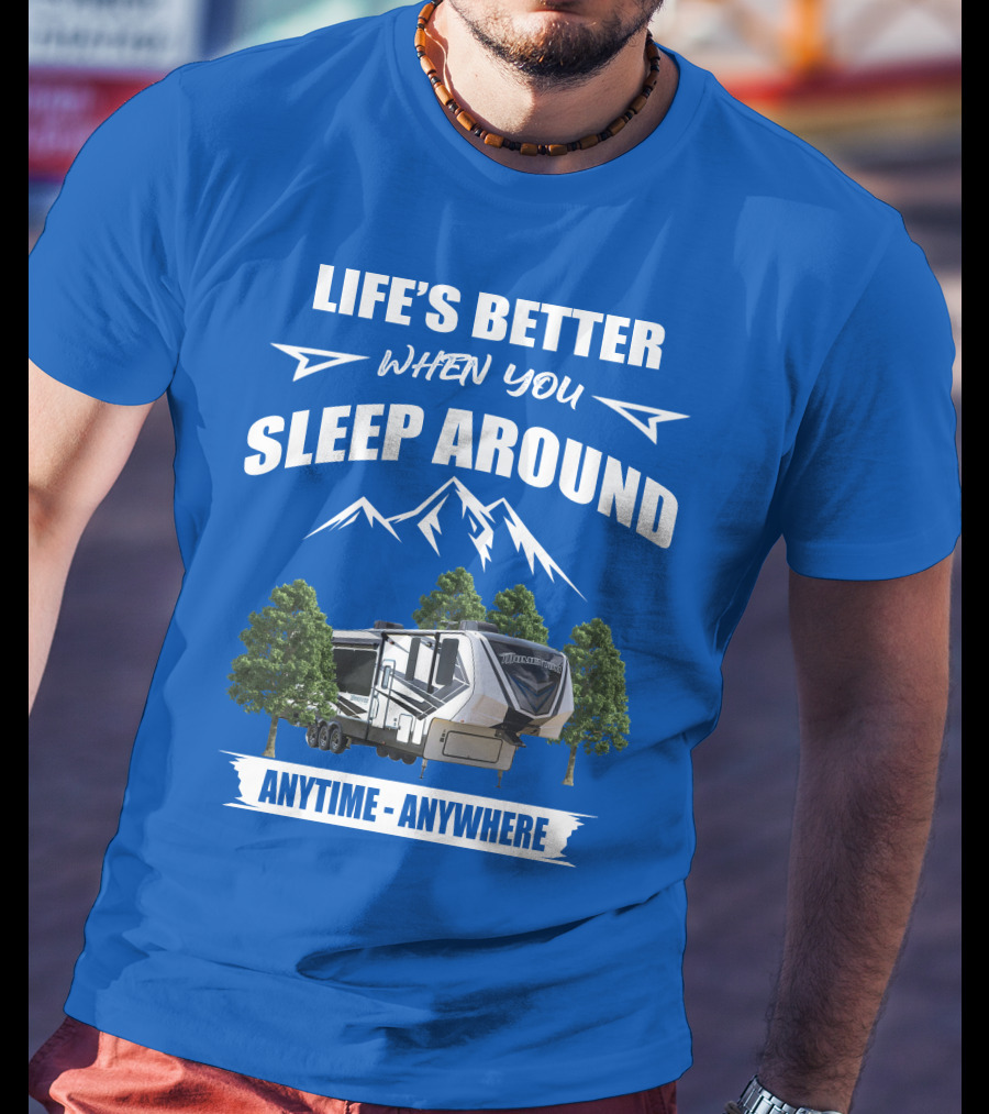 Life's Better When You Sleep Around Grand Design Momentum 351M Anytime Anywhere T-Shirt