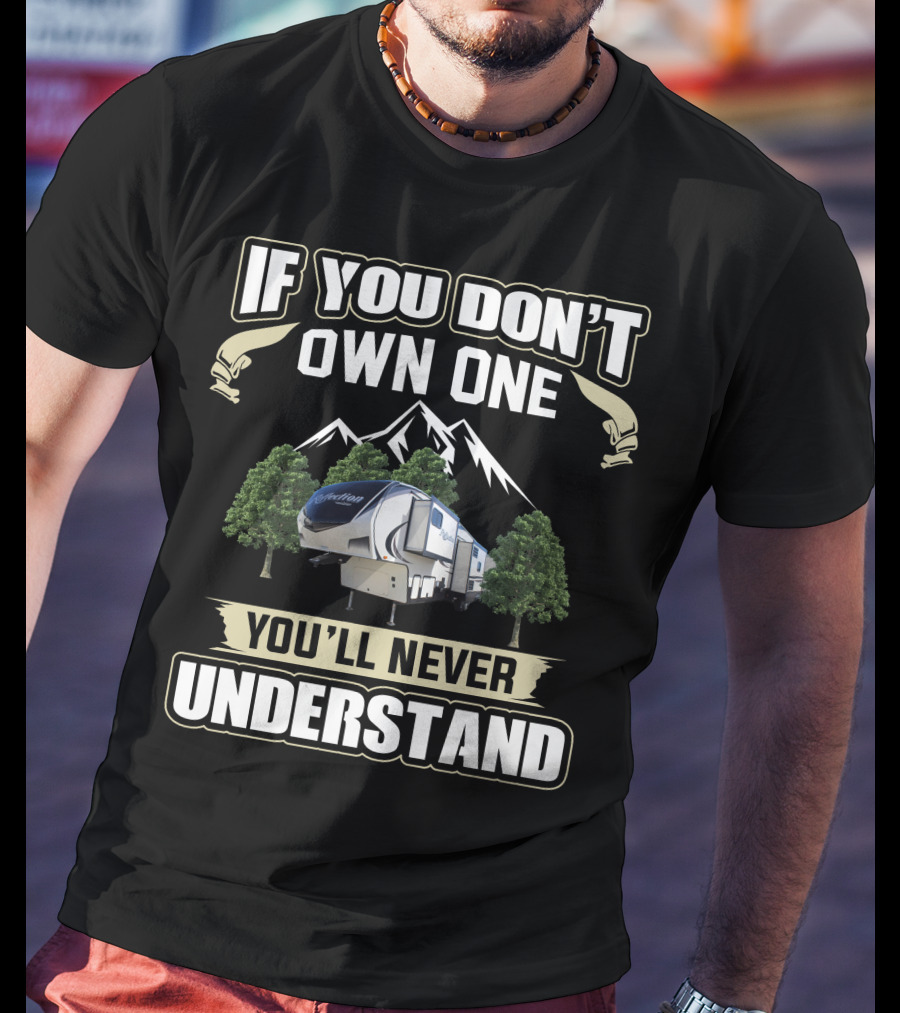 If You Don't Own One You'll Never Understand Grand Design Reflection 311BHS T-Shirt