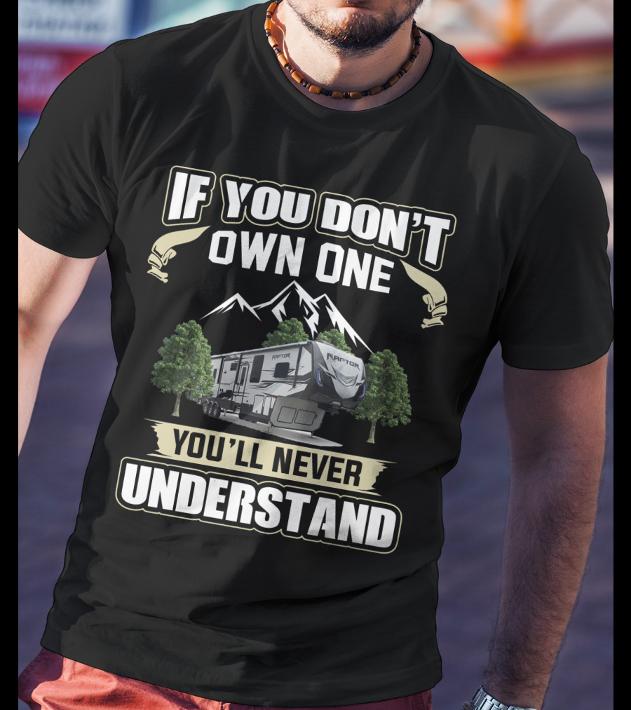 If You Don't Own One You'll Never Understand Keystone Raptor Toy Hauler T-Shirt